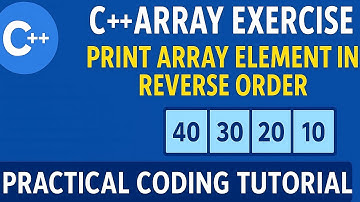 👉 C++ Array Practical Exercise | Print Array Elements in Reverse Order