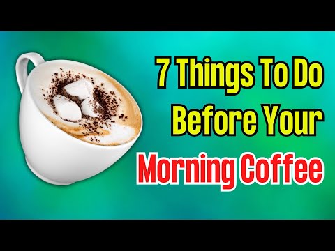 7 Things You Should Do Before Your First Cup Of Coffee