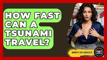 How Fast Can A Tsunami Travel? - Moments That Shocked Us