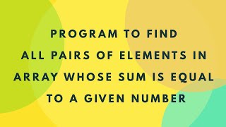Java Program to Find All Pairs of Elements In Array Whose Sum Is Equal To A Given Number | (Hindi)