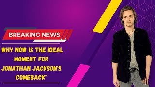 Hard Beraking "Lucky Spencer's Return: Why Now Is the Ideal Moment for Jonathan Jackson's Comeback"
