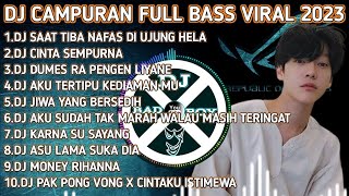 DJ SLOW FULL ALBUM VIRAL 2023| DJ SAAT TIBA NAFAS DI UJUNG HELA REMIX FULL BASS