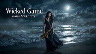 Wicked Game (Bossa Nova Cover) 🌙 Female Vocal | Dark Jazz Lounge | Bossa Sounds