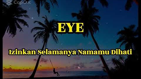 EYE - IZINKAN SELAMANYA NAMAMU DIHATI LIRIK