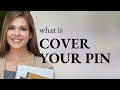 Understanding cover your pin