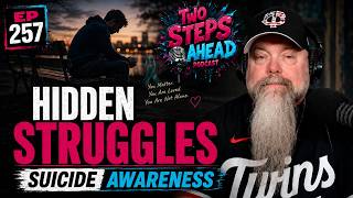 Hidden Struggles: Suicide Awareness & Saving Lives - Two Steps Ahead Podcast Ep 257