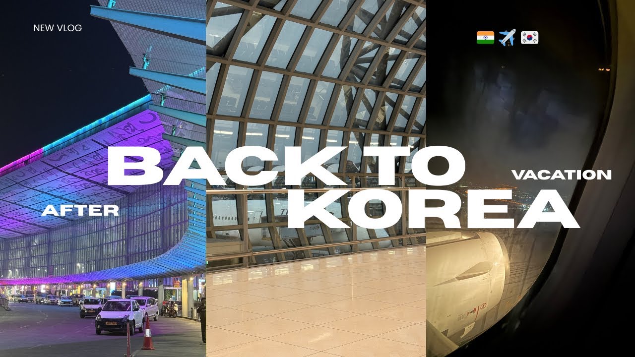 Back to Korea after 2 months 🇮🇳✈️🇰🇷 