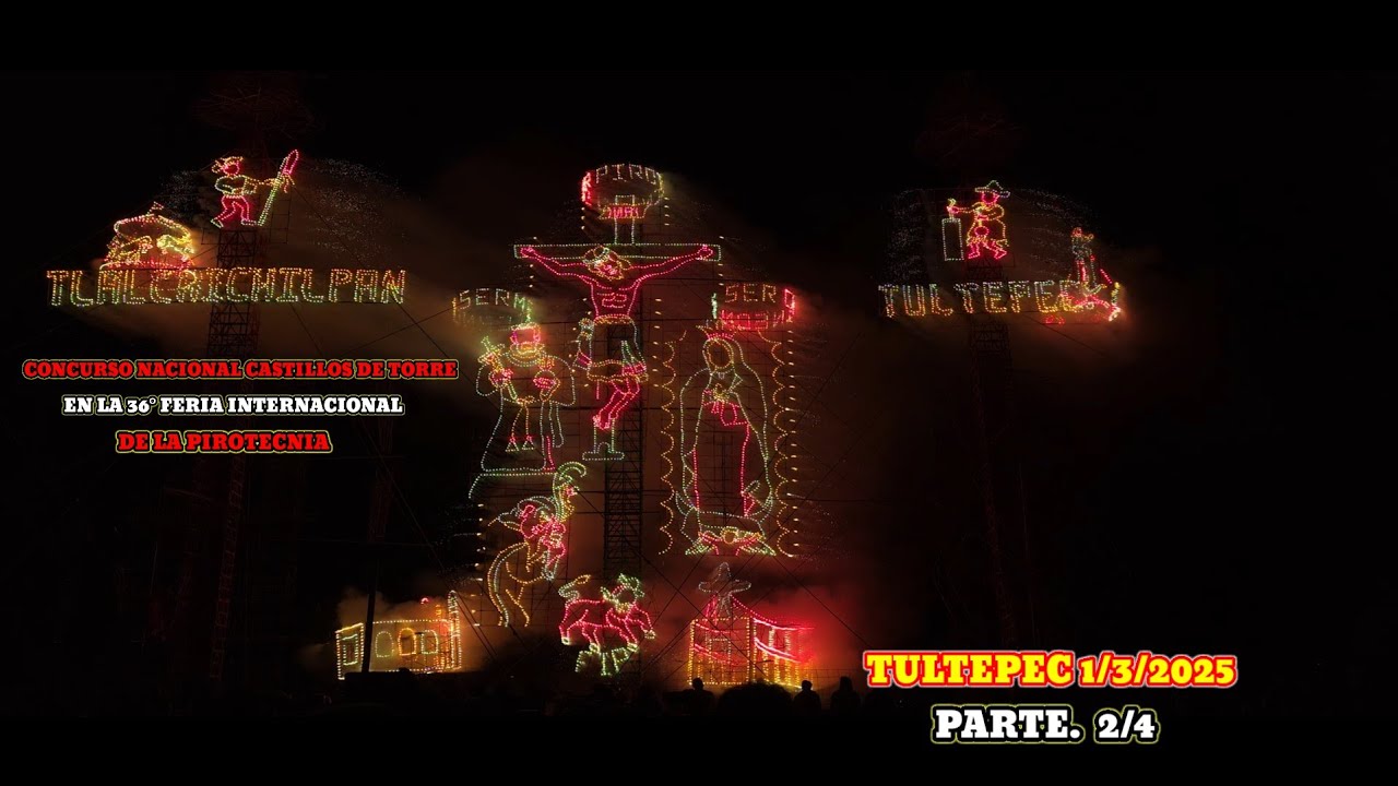 Concurso de castillos de torre en la 36° Feria Internacional de la Pirotecnia 1/3/2025 Tultepec [2/4