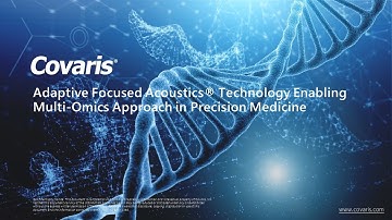 COVARIS  Webinar : Adaptive Focused Acoustics Technology Enabling Multi-Omics Approach in Precision