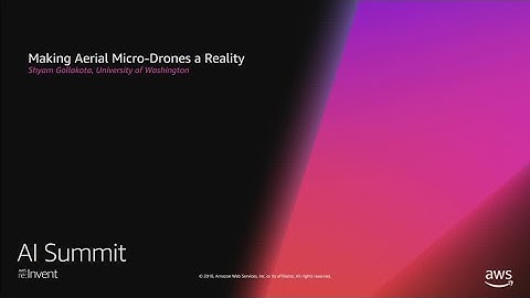 AWS re:Invent 2018: Making Aerial Micro-Drones a Reality (AIS306)