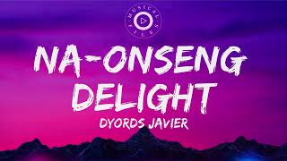 Na-Onseng Delight Lyrics Video  - Dyords Javier