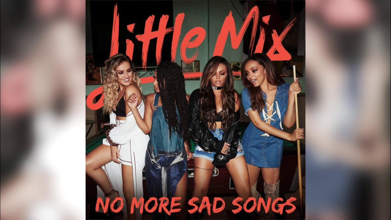 No more no less. Little mix no more sad songs. No more sad. No more sad. No more sad.