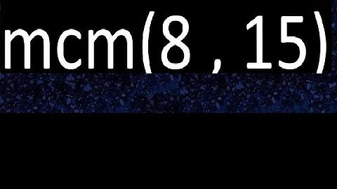 mcm 8 y 15 , minimo comun multiplo , mcm(8 , 15)= como se halla , ejemplos