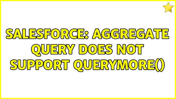Salesforce: Aggregate query does not support queryMore() (2 Solutions!!)