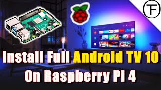 how to install full android tv 10 on raspberry pi 4 with hardware acceleration!