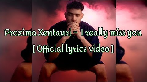 Proxima Xentauri -  I really miss you [ Official lyrics  music video ]