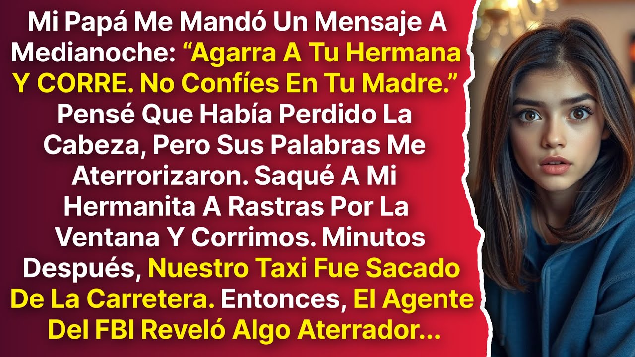 Mi Papá Me Mandó Un Mensaje A Medianoche: “Agarra A Tu Hermana Y CORRE. No Confíes En Tu Madre.”