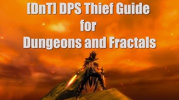 [DnT] DPS Thief Guide for Dungeons and Fractals