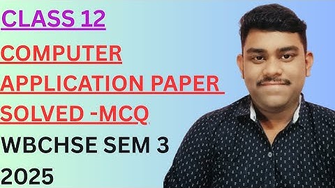 Class 12 SEM 3 Computer Application MCQ Solved | WBCHSE HS Exam 2025