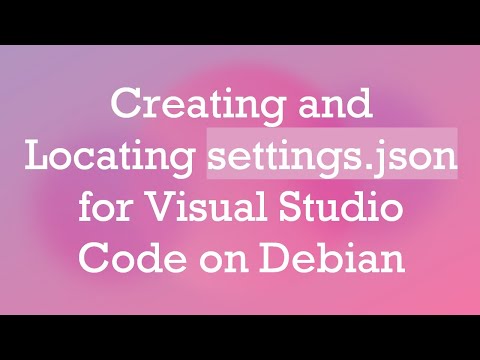 Creating and Locating settings.json for Visual Studio Code on Debian