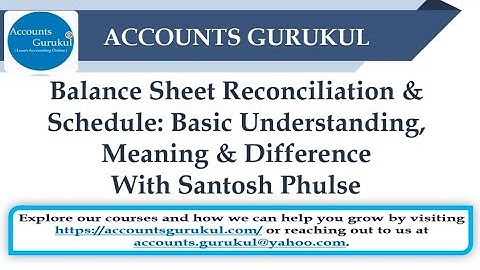 Balance Sheet Reconciliation & Schedule:Basic Understanding,Meaning & Difference|With Santosh Phulse