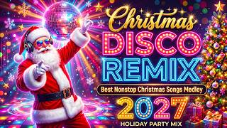 Disco Christmas Songs Medley 2027 🎄 Best Christmas Remix Nonstop | Greatest Holiday Party Hits 2027