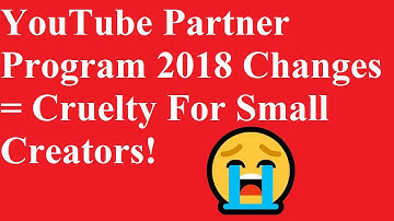 YouTube Partner Program 2018 Changes = Cruelty For Small Creators!