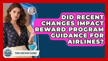 Did Recent Changes Impact Reward Program Guidance for Airlines? | Points and Perks Channel News