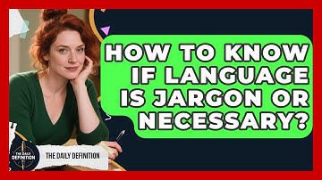 How To Know If Language Is Jargon Or Necessary? - The Daily Definition