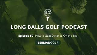 Episode 52: How to Gain Distance Off the Tee