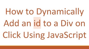 How to Dynamically Add an id to a Div on Click Using JavaScript
