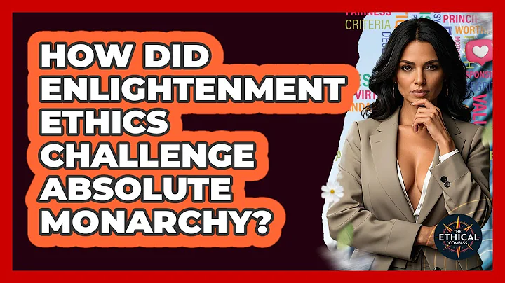 How Did Enlightenment Ethics Challenge Absolute Monarchy? - The Ethical Compass