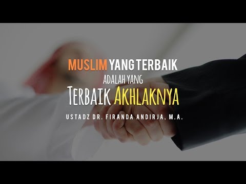 ceramah:-muslim-yang-terbaik-adalah-yang-terbaik-akhlaknya-(ustadz-dr.-firanda-andirja,-m.a.)