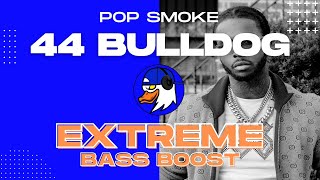 EXTREME BASS BOOST 44 BULLDOG - POP SMOKE