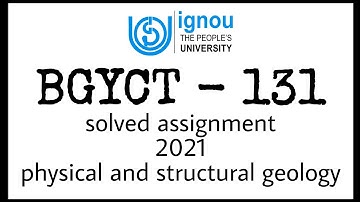 BGYCT - 131 solved assignment 2021 / physical and structural geology / BGYCT - 131 assignment/ ignou
