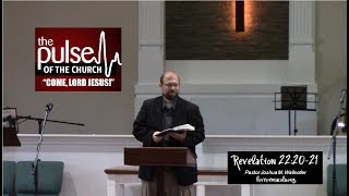 The Pulse of The Church: Come Lord Jesus (Revelation 22:20-21) by Joshua Wallnofer