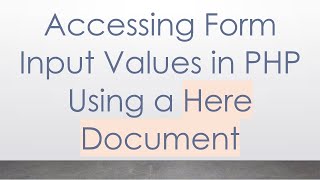 Accessing Form Input Values in PHP Using a Here Document