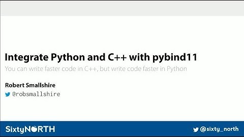 Integrate Python and C++ with pybind11 - Robert Smallshire