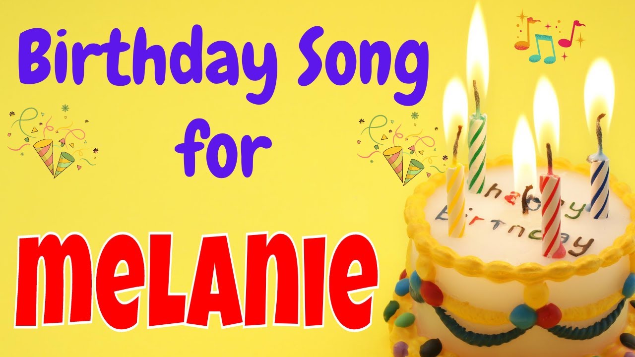 Happy Birthday Melanie Song Birthday Song For Melanie Happy Birthday Melanie Song Download Youtube