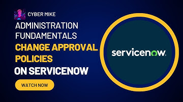 Creating a Change Approval Policy | ServiceNow System Administration Fundamentals