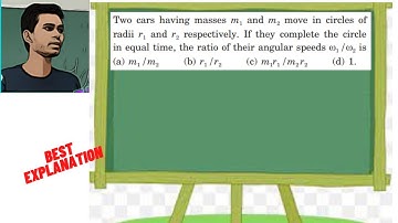 Two cars having masses m1 and m2 move in circles of radii r1 and r2 respectively. If they complete