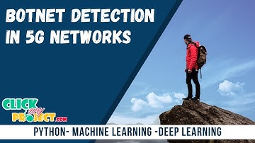 Python Machine Learning Project - Unsupervised Botnet Detection in 5G Networks - ClickMyProject