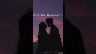 Mehlun-Hanahgui /cover by khulnaa/