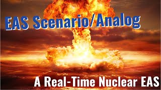 EAS Scenario/Analog) A Real Time Nuclear EAS (Not Real)