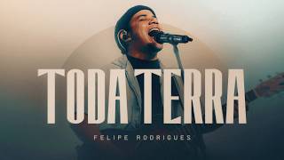 Felipe Rodrigues | Toda Terra - Ministração Ao Vivo