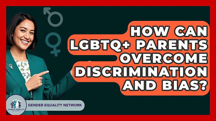 How Can LGBTQ+ Parents Overcome Discrimination And Bias? - Gender Equality Network