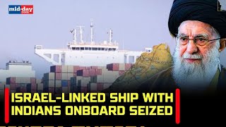 Iran-Israel Conflict: 17 Indian onboard cargo ship seized by Iran
