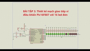 [Vi xử lý] Bài tập 3: Thiết kế mạch giao tiếp vi điều khiển Pic16F887 với 16 led đơn
