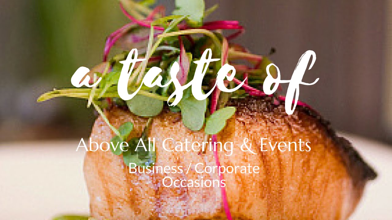 A Taste of Above All Catering & Events - Business/Corporate Occasions