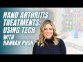 Hand arthritis treatments using technology to decrease stiffness with hannah pugh